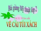 Slide bài Vẽ theo mẫu: Vẽ túi xách (giỏ xách) - Mỹ thuật 2 - GV.Phạm Xuân Mai