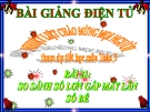 Bài giảng So sánh số lớn gấp mấy lần số bé - Toán 3 - GV.Ng.P.Hùng