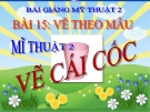 Bài 15: Vẽ theo mẫu: Vẽ cái cốc (cái ly) - Bài giảng điện tử Mỹ thuật 2 - GV.N.Bách Tùng