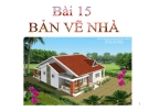 Bài giảng Công nghệ 8 bài 15: Bản vẽ nhà