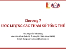 Bài giảng Thống kê ứng dụng (TS Nguyễn Tiến Dũng) - Chương 7 Ước lượng các tham số tổng thể