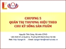 Bài giảng Quản trị thương hiệu (Nguyễn Tiến Dũng) - Chương 5 Quản trị thương hiệu theo chu kỳ sống sản phẩm