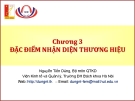 Bài giảng Quản trị thương hiệu (Nguyễn Tiến Dũng) - Chương 3 Đặc điểm nhận diện thương hiệu