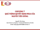 Bài giảng Hành vi người tiêu dùng (Nguyễn Tiến Dũng) - Chương 7 Quá trình quyết định mua của người tiêu dùng