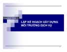 Bài giảng Marketing dịch vụ (Đại học Bách khoa Hà Nội) - Chương 4 (Phần 5) Lập kế hoạch xây dựng môi trường dịch vụ