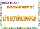 Bài giảng Thực hành xem đồng hồ - Toán 3 - GV.Ng.P.Hùng