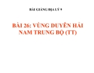 Bài giảng Địa lý 9 bài 26: Vùng Duyên Hải Nam Trung Bộ (tt)