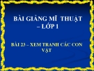 Bài giảng Mỹ Thuật 1 bài 23: Xem tranh các con vật