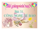 Bài giảng Sinh học 9 bài 31:  Công nghệ tế bào