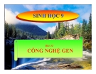 Bài giảng Sinh học 9 bài 32: Công nghệ gen