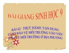 Bài giảng Sinh học 9 bài 62: Thực hành vận dụng luật bảo vệ môi trường vào việc bảo vệ môi trường ở địa phương