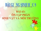 Bài giảng Sinh học 9 bài 63: Ôn tập phần sinh vật và môi trường