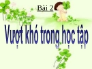 Bài giảng Đạo đức 4 bài 2: Vượt khó trong học tập