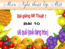 Bài giảng Mỹ Thuật 1 bài 10: Vẽ quả (quả dạng tròn)