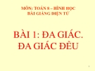 Bài giảng Hình học 8 chương 2 bài 1: Đa giác. Đa giác đều