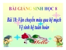 Bài giảng Sinh học 8 bài 18: Vận chuyển máu qua hệ mạch. Vệ sinh hệ tuần hoàn