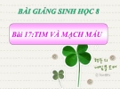 Bài giảng Sinh học 8 bài 17: Tim và mạch máu