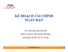 Bài giảng Kế hoạch tài chính ngắn hạn - TS Ngô Quang Huân