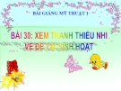 Bài giảng Mỹ Thuật 1 bài 30: Xem tranh thiếu nhi về đề tài sinh hoạt