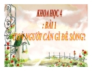 Bài giảng Khoa học 4 bài 1: Con người cần gì để sống