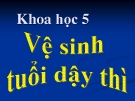 Bài 8: Vệ sinh ở tuổi dậy thì - Bài giảng điện tử Khoa học 5 - L.K.Chi