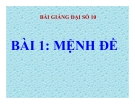 Bài giảng Mệnh đề - Đại số 10 - GV. Trần Thiên