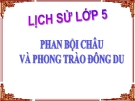 Bài giảng Lịch sử 5 bài 5:  Phan Bội Châu và phong trào Đông Du