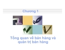 Bài giảng Quản trị bán hàng - Chương 1: Tổng quan về bán hàng và quản trị bán hàng