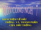 Bài giảng Công nghệ 7 bài 2: Khái niệm về đất trồng và thành phần của đất trồng