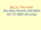 Bài giảng Công nghệ 6 bài 24: Thực hành - Tỉa hoa trang trí món ăn từ một số loại rau, củ, quả