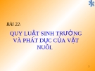 Bài giảng Công nghệ 10 bài 22: Quy luật sinh trưởng phát triển của vật nuôi