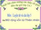 Bài giảng Luyện từ và câu: Mở rộng vốn từ: Thiên nhiên - Tiếng việt 5 - GV.N.T.Hồng