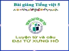 Bài giảng Luyện từ và câu: Đại từ xưng hô - Tiếng việt 5 - GV.N.T.Hồng