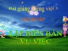 Bài giảng Tập làm văn: Làm viên bản một vụ việc - Tiếng việt 5 - GV.N.T.Hồng