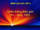 Bài giảng Lịch sử 5 bài 15:  Chiến thắng biên giới thu đông 1950