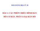 Bài giảng Địa lý 10 bài 1: Các phép chiếu hình bản đồ cơ bản