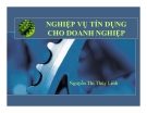 Bài giảng Nghiệp vụ tín dụng cho doanh nghiệp - Nguyễn Thị Thùy Linh