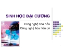 Bài giảng Sinh học đại cương về Công nghệ hóa dầu và Công nghệ hóa hữu cơ