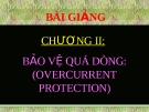 Bài giảng Bảo vệ Rơ le: Chương 2 - Bảo vệ quá dòng