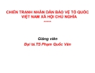 Bài giảng Chiến tranh nhân dân bảo vệ tổ quốc Việt Nam xã hội chủ nghĩa - Đại tá. TS Phạm Quốc Văn