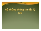 Bài giảng Hệ thống thông tin địa lý - Chương 1: Tổng quan GIS