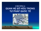 Bài giảng Tư pháp quốc tế - Chương 6: Quan hệ sở hữu trong tư pháp quốc tế