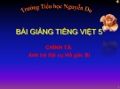 Slide bài Chính tả: Nghe, viết: Anh bộ đội Cụ Hồ gốc Bỉ - Tiếng việt 5 - GV.Mai Huỳnh