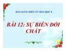 Slide bài Sự biến đổi chất - Hóa 8 - GV.Phan V.An