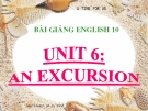Bài giảng Tiếng Anh 10 Unit 6: An excursion