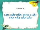 Bài 11: Lực hấp dẫn. Định luật vạn vật hấp dẫn - Bài giảng điện tử Vật lý 10 - T.Đ.Lý