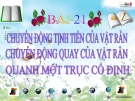 Bài 21: Chuyển động TT quay quanh trục CĐ của vật rắn - Bài giảng điện tử Vật lý 10 - T.Đ.Lý