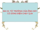 Bài 24: Từ trường của ống dây có DĐ chạy qua - Bài giảng điện tử Vật lý 9 - B.Q.Thanh