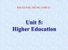 Bài giảng Tiếng Anh 12 unit 5: Higher education