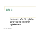 Bài giảng Lựa chọn vấn đề nghiên cứu và phê bình một nghiên cứu